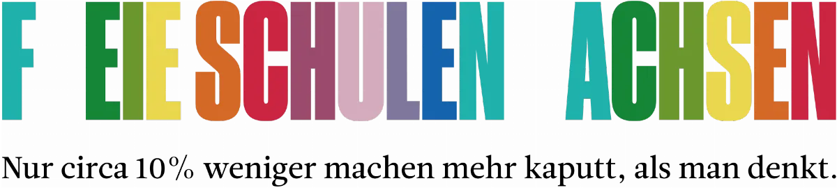 Text in bunten Großbuchstaben: F EIE SCHULEN ACHSEN Darunter: Nur circa 10% weniger machen mehr kaputt, als man denkt.